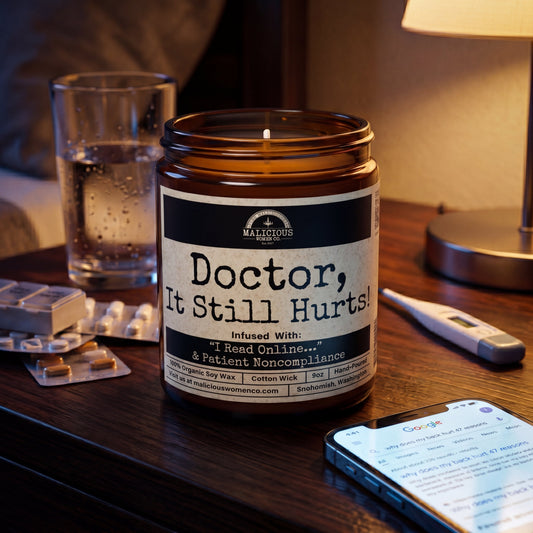 Doctor, It Still Hurts! 9oz Work Candle Malicious Women Co