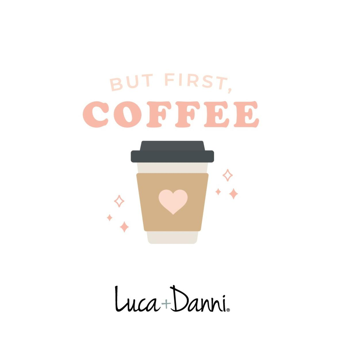 Luca + Danni But First, Coffee