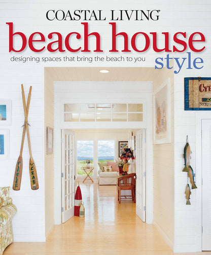 Coastal Living Beach House Style: Designing Spaces That Brin