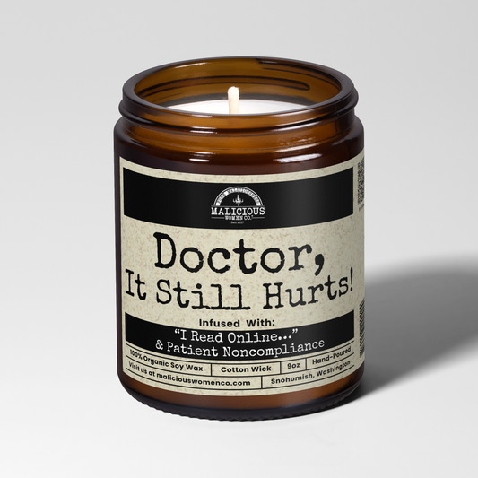 Doctor, It Still Hurts! 9oz Work Candle Malicious Women Co