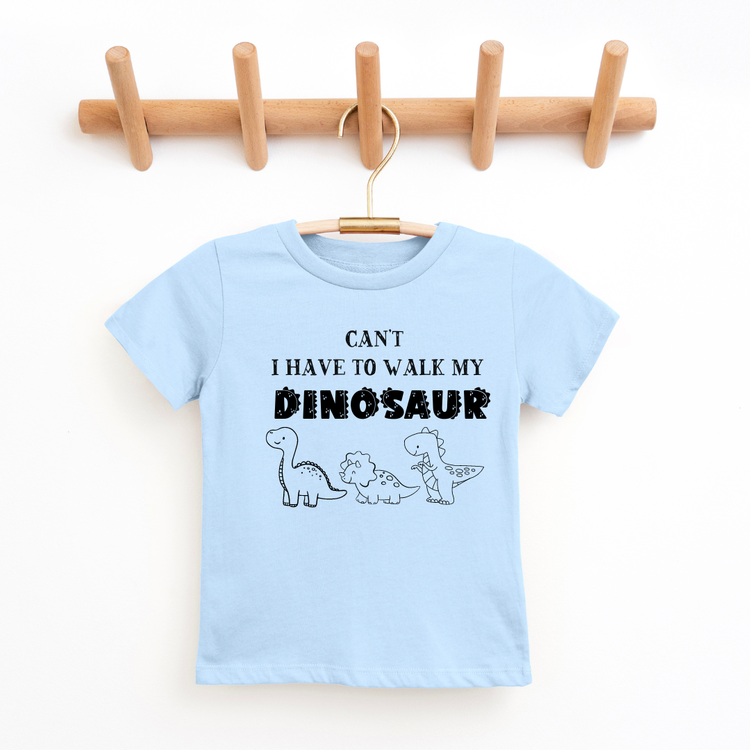 Can't I Have To Walk My Dinosaur Toddler Tee
