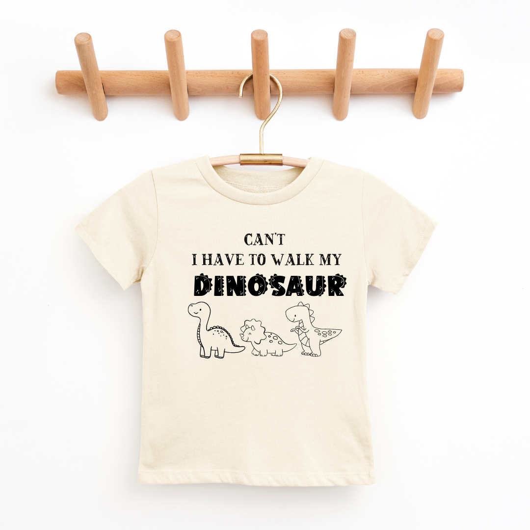 Can't I Have To Walk My Dinosaur Toddler Tee
