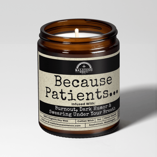 Because Patients... | Scent: Verbena Sandalwood | 9oz Work Candle | Malicious Women Co