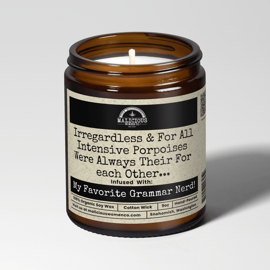 Irregardless & For All Intensive Porpoises Were Always Their For each Other... 9oz Funny Candle Malicious Women Co