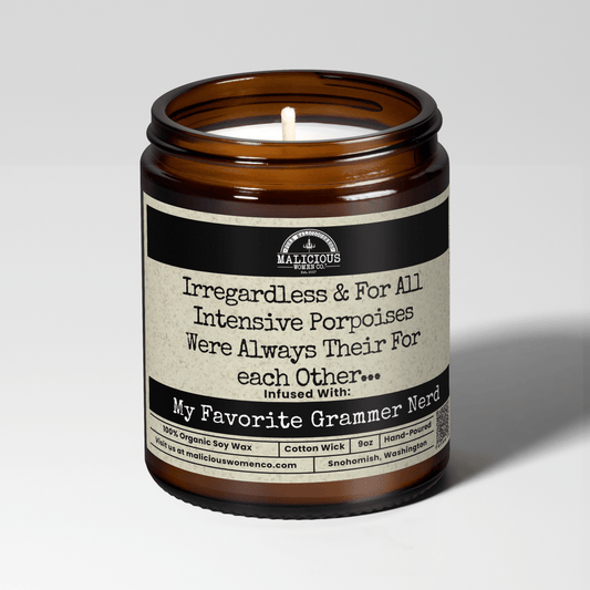 Irregardless & For All Intensive Porpoises Were Always Their For each Other... | Scent: Rebel Rose | 9oz Funny Candle | Malicious Women Co