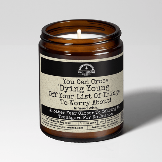 You Can Cross ' Dying Young' Off Your List Of Things To Worry About | Scent: Black Plum & Fig | 9oz Funny Candle | Malicious Women Co